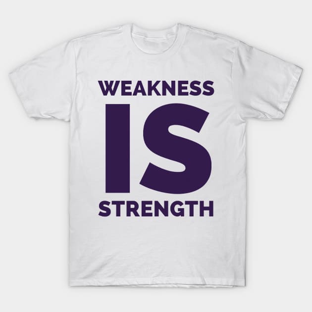 Weakness is strength T-Shirt by EMP